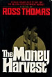 The Money Harvest. ROSS THOMAS