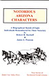 Notorious Arizona Characters DAYHUFF, ROBERT H. & JAMES L. PEARSON