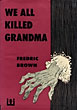We All Killed Grandma. FREDRIC BROWN