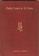 Forty Years At El Paso, 1858-1898. Recollections Of War, Politics, Adventure, Events, Narratives, Sketches, Etc W. W. MILLS