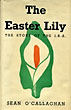 The Easter Lily. The Story Of The I. R. A. SEAN O'CALLAGHAN