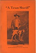 "A Texas Sheriff." A Vivid And Accurate Account Of Some Of The Most Notorious Murder Cases And Feuds In The History Of East Texas, And The Officers Who Relentlessly Pursued The Criminals Till They Were Brought To Justice And Paid The Full Penalty Of The Law. HENRY C. FULLER