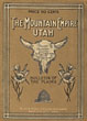 The Mountain Empire Utah. A Brief And Reasonably Authentic Presentation Of The Material Conditions Of A State That Lies In The Heart Of The Mountains Of The West. GEO E. BLAIR & R. W. SLOAN [EDITED BY]