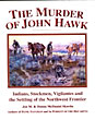 The Murder Of John Hawk. Indians, Stockmen, Vigilantes And The Settling Of The Northwest Frontier JON M. AND DONNA MCDANIEL SKOVLIN SKOVLIN