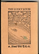 The Lucky Louse Or, Blood Will Tell, Being An Exciting & Authentic Story Of Life & Luck In The California Mines During The Days When Gold Was Free, & Illustrating A Most Ingenious Method For Getting Rid Of It, Etc., & C. EZRA DANE