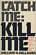 Catch Me: Kill Me. WILLIAM H. HALLAHAN