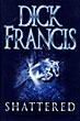 Shattered. DICK FRANCIS