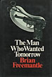 The Man Who Wanted Tomorrow. BRIAN FREEMANTLE