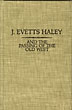 J. Evetts Haley And The Passing Of The Old West. A Bibliography Of His Writings, With A Collection Of Essays Upon His Character, Genius, Personality, Skills, And Accomplishments ROBINSON, CHANDLER A. [COMPILED AND EDITED BY]