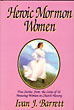 Heroic Mormon Women IVAN J. BARRETT