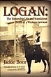 Logan: The Honorable Life And Scandalous Death Of A Western Lawman JACKIE BOOR