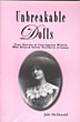 Unbreakable Dolls. True Stories Of Courageous Women Who Helped Settle Northern Arizona JULIE McDONALD