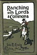 Ranching With Lords And Commons; Or Twenty Years On The Range. Being A Record Of Actual Facts And Conditions Relating To The Cattle Industry Of The Northwest Territories Of Canada; And Comprising The Extraordinary Story Of The Formation And Career Of A Great Cattle Company. JOHN R. CRAIG