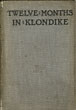 Twelve Months In Klondike ROBERT C. KIRK