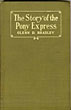 The Story Of The Pony Express. An Account Of The Most Remarkable Mail Service Even In Existence, And Its Place In History GLENN D BRADLEY