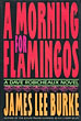 A Morning For Flamingos. JAMES LEE BURKE