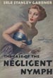 The Case Of The Negligent Nymph. ERLE STANLEY GARDNER