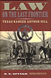 Law On The Last Frontier: Texas Ranger Arthur Hill. S. E. SPINKS