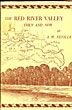 The Red River Valley, Then And Now. Stories Of People And Events In The Red River Valley During The First Hundred Years Of Its Settlement A.W. NEVILLE
