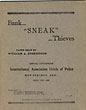 Bank... "Sneak" ...Thieves. Paper Read By William A. Pinkerton At The Annual Convention International Association Chiefs Of Police, Hot Springs, Ark., April 11th, 1906 WILLIAM A. PINKERTON