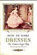 How To Make Dresses The Modern Singer Way. Singer Sewing Library - No. 2 Singer Sewing Machine Co., Inc