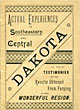 Actual Experiences In Southeastern And Central Dakota. A Few Testimonies Of The Results Obtained From Farming In This Wonderful Region HAIR, R. S. [GENERAL PASSENGER AGENT, CHICAGO AND NORTH WESTERN RAILWAY]