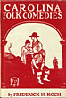 Carolina Folk Comedies. Fourth Series Of "Carolina Folk-Plays" KOCH, FREDERICK H. [EDITED & WITH AN INTRODUCTION BY]