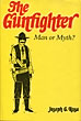 The Gunfighter, Man Or Myth. JOSEPH G. ROSA