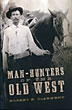 Man-Hunters Of The Old West ROBERT K. DEARMENT