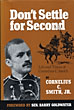 Don't Settle For Second. Life And Times Of Cornelius C. Smith SMITH, JR., CORNELIUS C