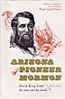 Arizona Pioneer Mormon. David King Udall, His Story And His Family 1851-1938 UDALL, DAVID KING & PEARL UDALL NELSON [WRITTEN IN COLLABORATION WITH HIS DAUGHTER]