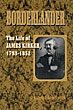 Borderlander: The Life Of James Kirker, 1793-1852 RALPH ADAM SMITH