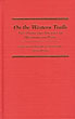 On The Western Trails. The Overland Diaries Of Washington Peck ERB, SUSAN M. [EDITED AND WITH BIOGRAPHICAL COMMENTARY BY]