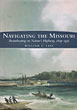 Navigating The Missouri. Steamboating On Nature's Highway, 1819-1935. WILLIAM E. LASS