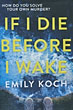 If I Die Before I Wake EMILY KOCH