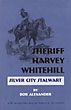 Sheriff Harvey Whitehill, Silver City Stalwart. BOB ALEXANDER