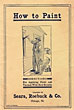 How To Paint. Directions For Applying Paint And Varnish With Best Results. (Cover Title) Sears, Roebuck & Co., Cleveland, Ohio