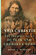 Ned Christie. The Creation Of An Outlaw And Cherokee Hero DEVON A. MIHESUAH
