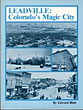 Leadville: Colorado's Magic City EDWARD BLAIR
