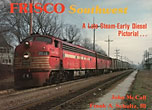 Frisco Southwest, Late Steam --- Early Diesel Pictorial MCCALL, JOHN AND FRANK A. SCHULTZ, III