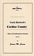 Uncle Harbord's Cochise County. Tales Of Southeastern Arizona. Volume I JAMES M CRANE