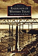 Railroads Of Western Texas, San Antonio To El Paso DOUGLAS LEE BRAUDAWAY