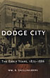 Dodge City: The Early Years, 1872-1886 WM. B SHILLINGBERG