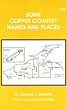 Some Copper Country Names And Places CLARENCE J. MONETTE