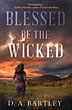 Blessed Be The Wicked D. A BARTLEY