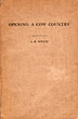 Opening A Cow Country. A History Of The Pioneer's Struggle In Conquering The Prairies South Of The Black Hills A. H. SCHATZ