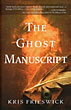 The Ghost Manuscript KRIS FRIESWICK
