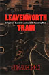 Leavenworth Train. A Fugitive's Search For Justice In The Vanishing West JOE JACKSON
