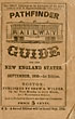 The Pathfinder Railway Guide For The New England States : Containing Official Time-Tables Of The Railway Companies, With Stations, Distances, Fares, Etc., And Other Important Information Respecting Railway, Steamboat And Stage Routes, Throughout New England. Accompanied By A Complete Railway Map NEWTON, A. E. [EDITOR]