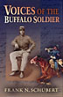 Voices Of The Buffalo Soldier. Records, Reports, And Recollections Of Military Life And Service In The West FRANK N. SCHUBERT